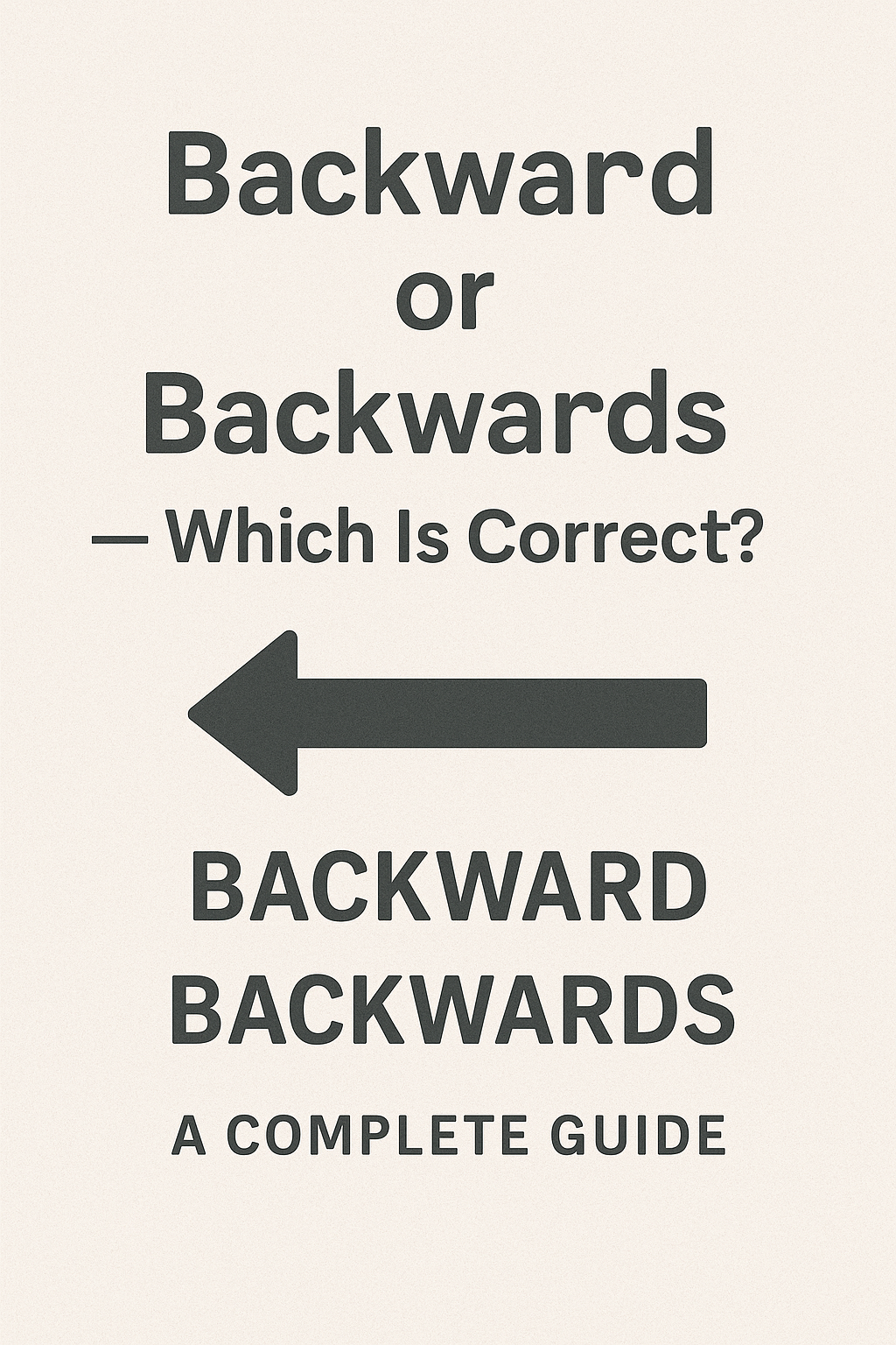 Backward or Backwards — Which Is Correct? A Complete Guide