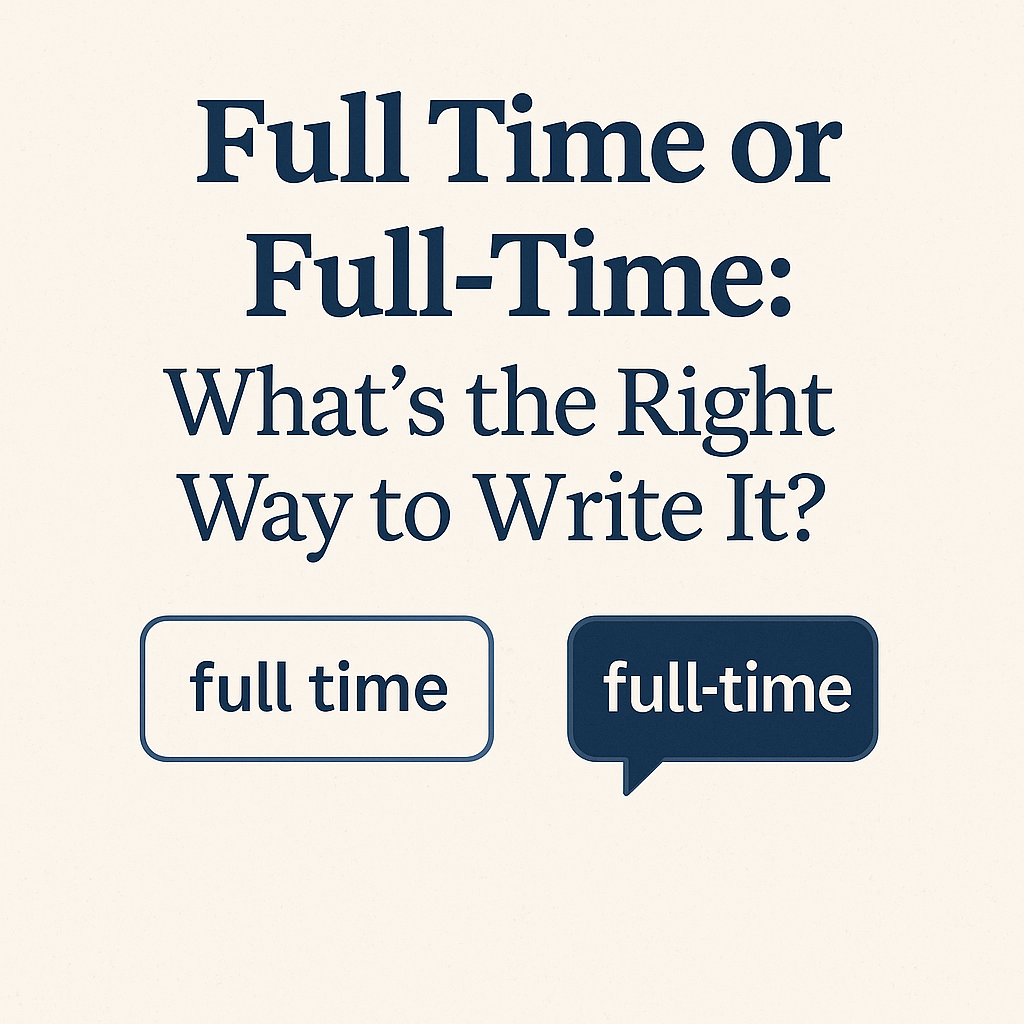 Full Time or Full-Time: What’s the Right Way to Write It?