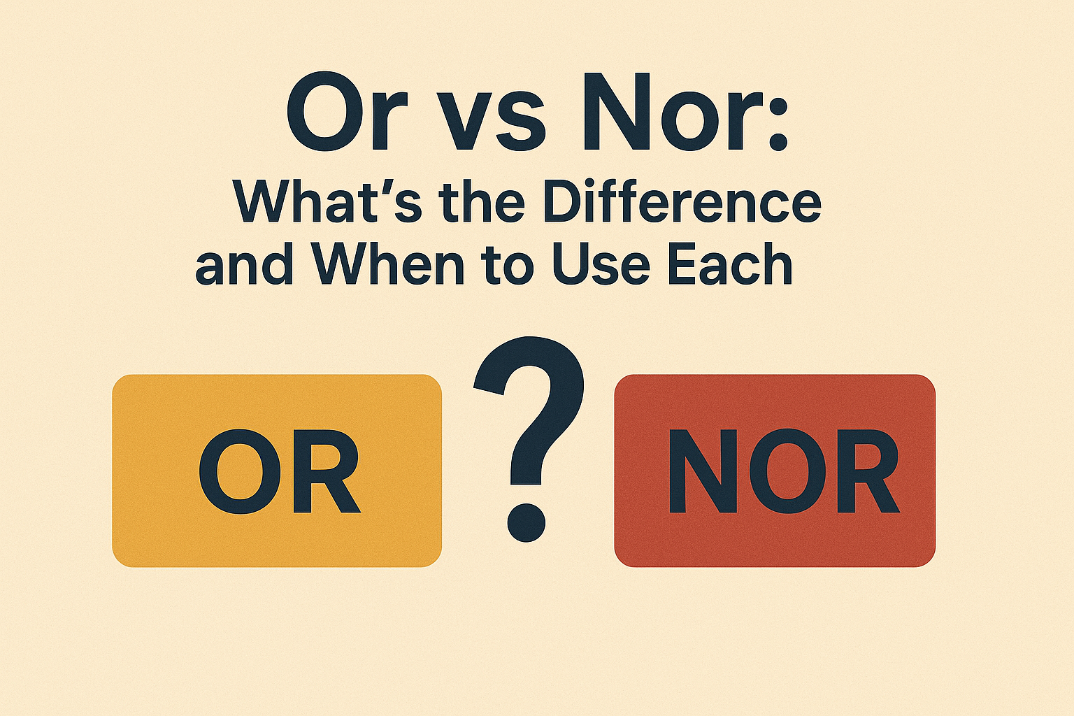 Or vs Nor: What’s the Difference and When to Use Each?